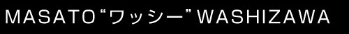 MASATO"��å���"WASHIZAWA